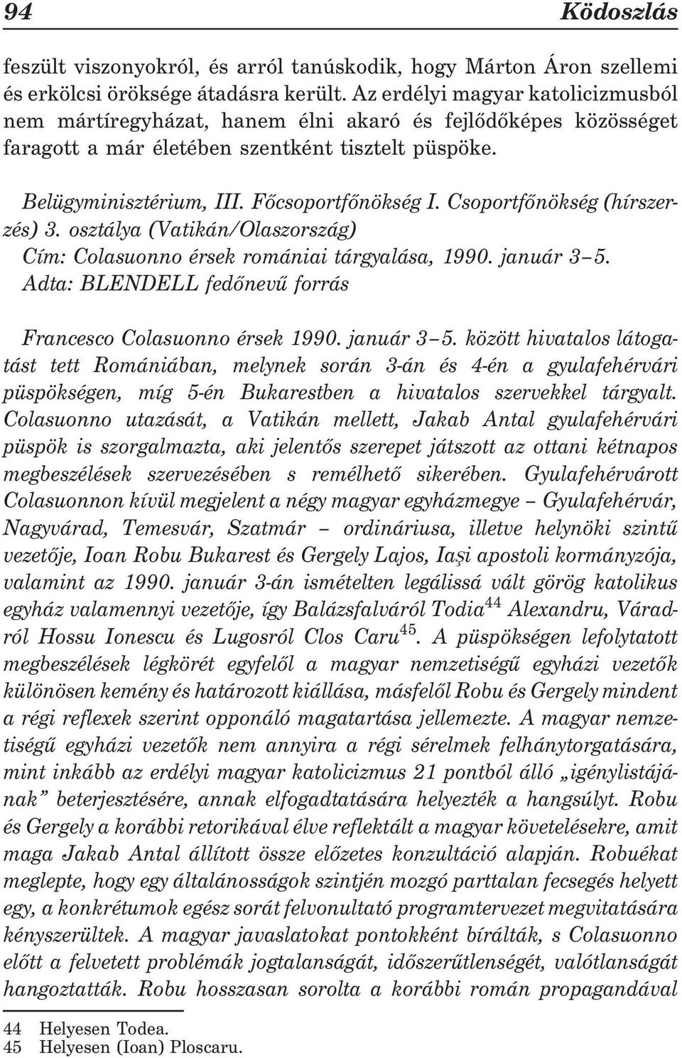 Csoportfõnökség (hírszerzés) 3. osztálya (Vatikán/Olaszország) Cím: Colasuonno érsek romániai tárgyalása, 1990. január 3 5.