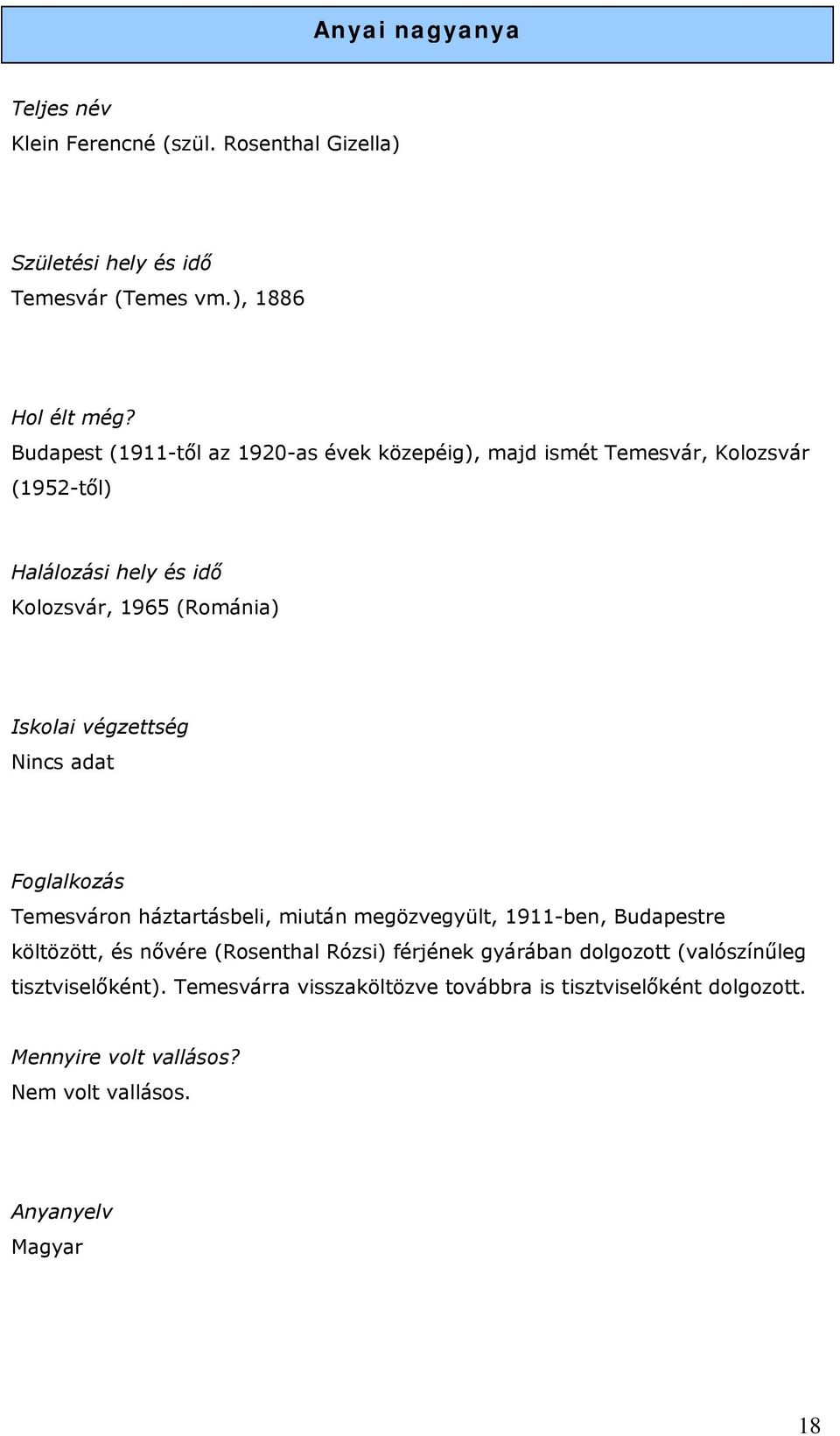 végzettség Foglalkozás Temesváron háztartásbeli, miután megözvegyült, 1911-ben, Budapestre költözött, és nővére (Rosenthal Rózsi) férjének gyárában