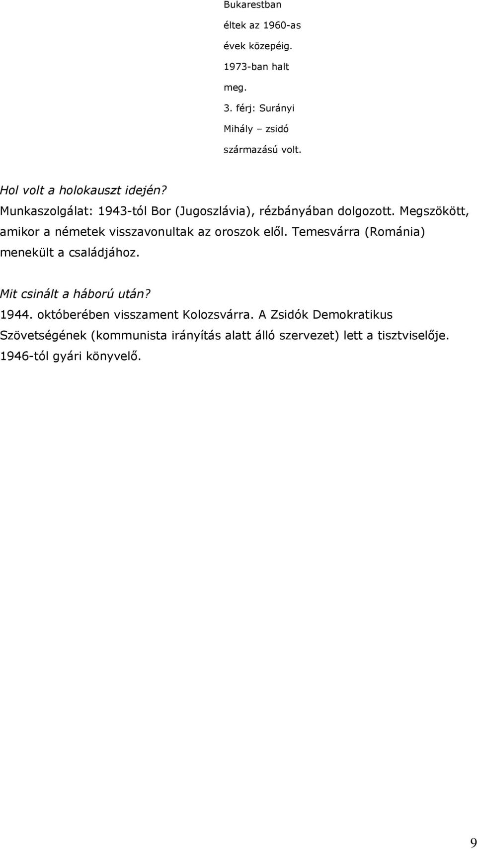 Megszökött, amikor a németek visszavonultak az oroszok elől. Temesvárra (Románia) menekült a családjához.