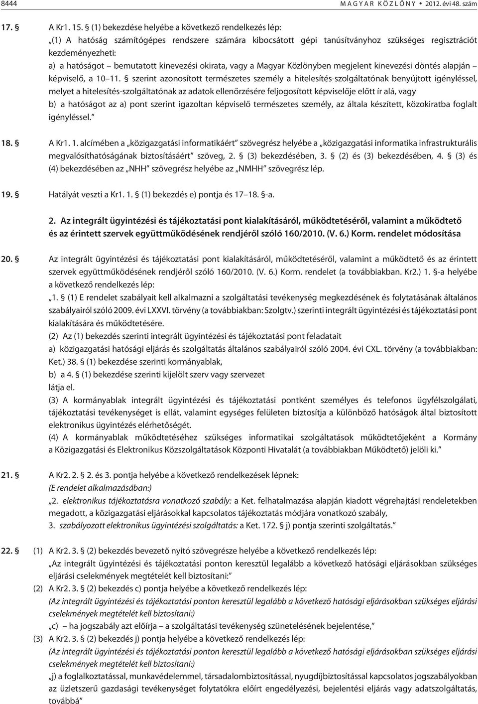 kinevezési okirata, vagy a Magyar Közlönyben megjelent kinevezési döntés alapján képviselõ, a 10 11.
