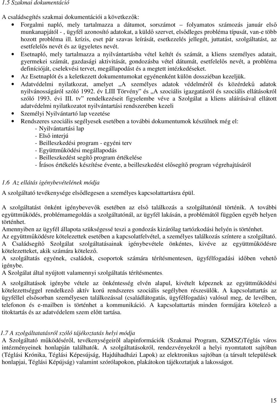 krízis, eset pár szavas leírását, esetkezelés jellegét, juttatást, szolgáltatást, az esetfelelős nevét és az ügyeletes nevét.