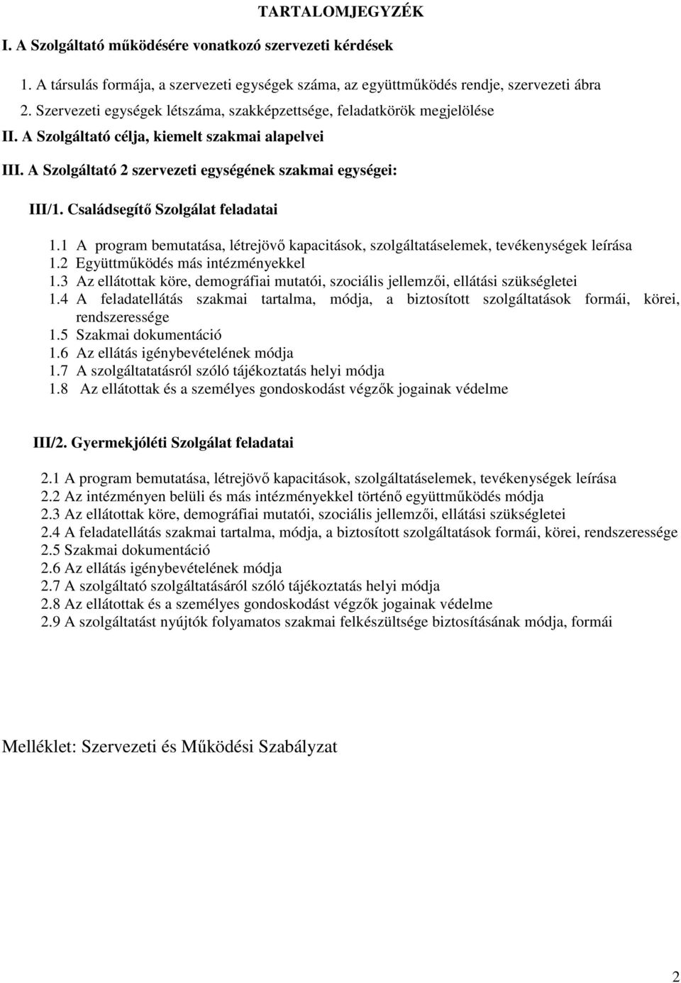 Családsegítő Szolgálat feladatai 1.1 A program bemutatása, létrejövő kapacitások, szolgáltatáselemek, tevékenységek leírása 1.2 Együttműködés más intézményekkel 1.