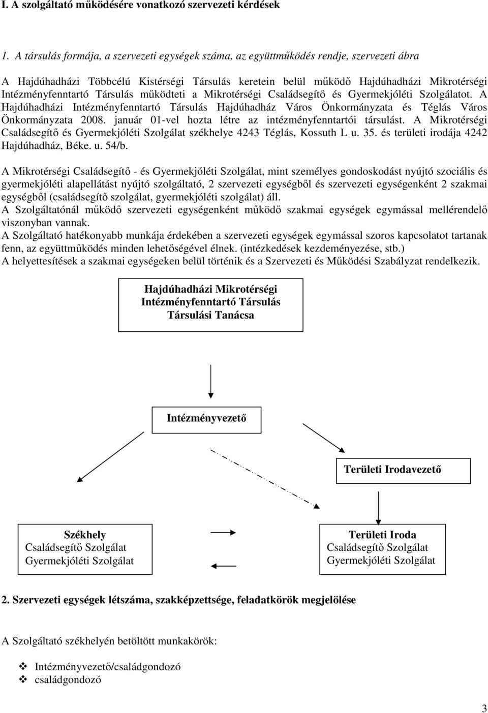 Intézményfenntartó Társulás működteti a Mikrotérségi Családsegítő és Gyermekjóléti Szolgálatot.