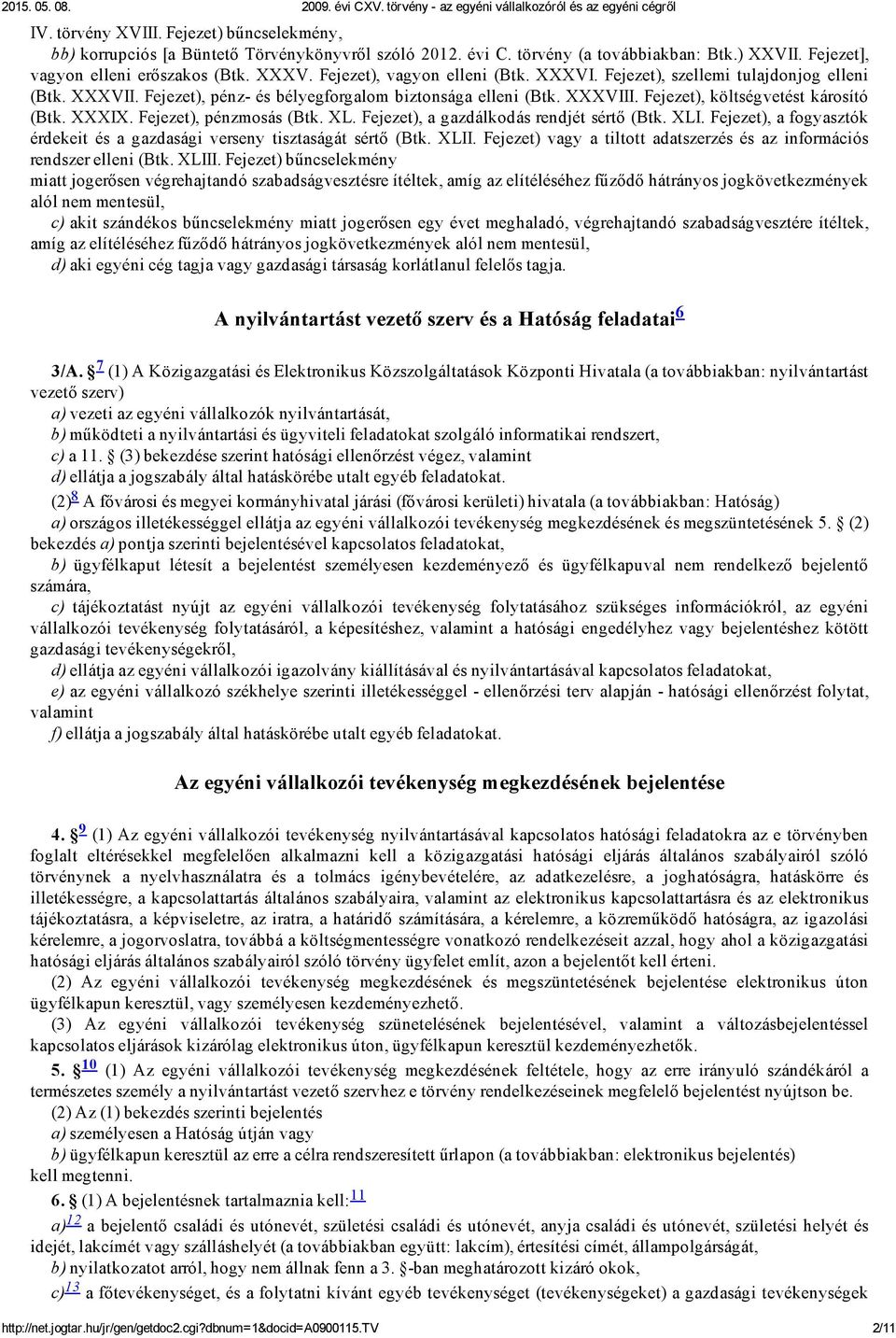 Fejezet), pénzmosás (Btk. XL. Fejezet), a gazdálkodás rendjét sértő (Btk. XLI. Fejezet), a fogyasztók érdekeit és a gazdasági verseny tisztaságát sértő (Btk. XLII.