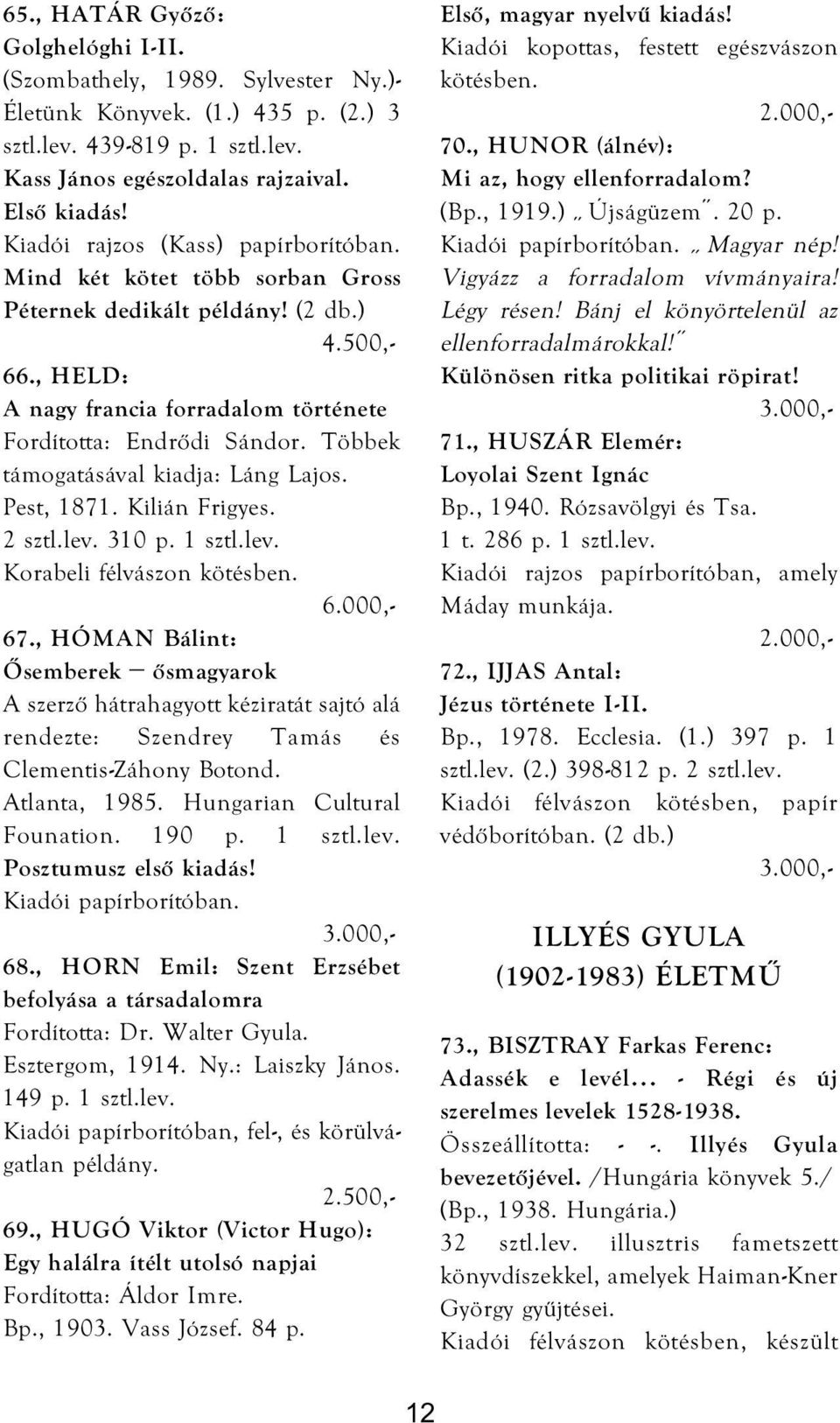 Többek támogatásával kiadja: Láng Lajos. Pest, 1871. Kilián Frigyes. 2 sztl.lev. 310 p. 1 sztl.lev. Korabeli félvászon kötésben. 67.