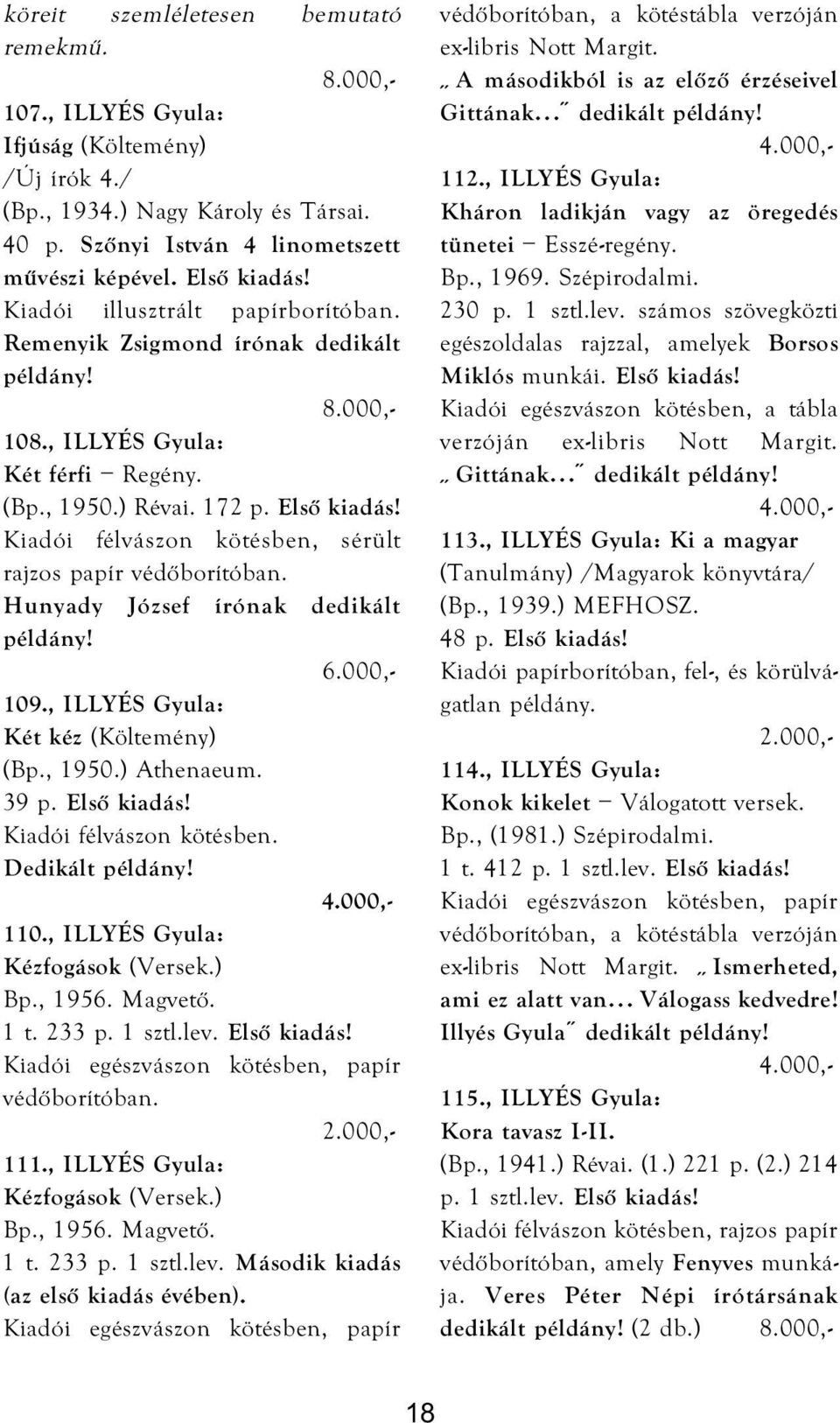 Kiadói félvászon kötésben, sérült rajzos papír védőborítóban. Hunyady József írónak dedikált példány! 109., ILLYÉS Gyula: Két kéz (Költemény) (Bp., 1950.) Athenaeum. 39 p. Első kiadás!