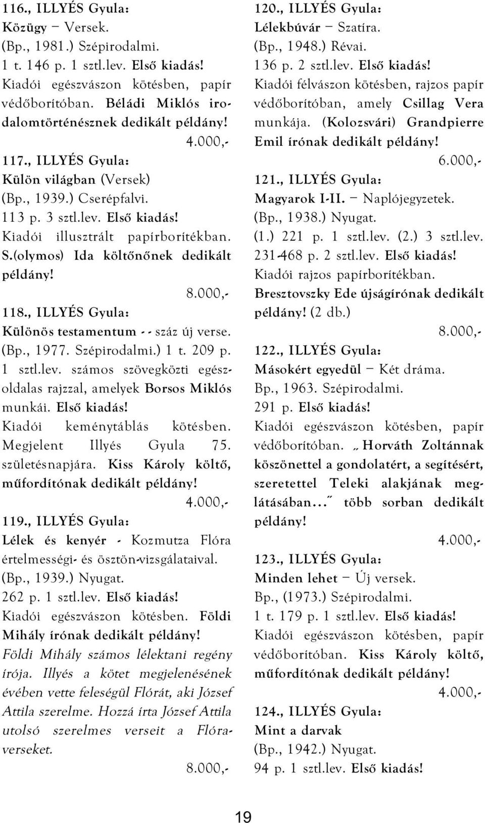 , ILLYÉS Gyula: Különös testamentum - - száz új verse. (Bp., 1977. Szépirodalmi.) 1 t. 209 p. 1 sztl.lev. számos szövegközti egészoldalas rajzzal, amelyek Borsos Miklós munkái. Első kiadás!