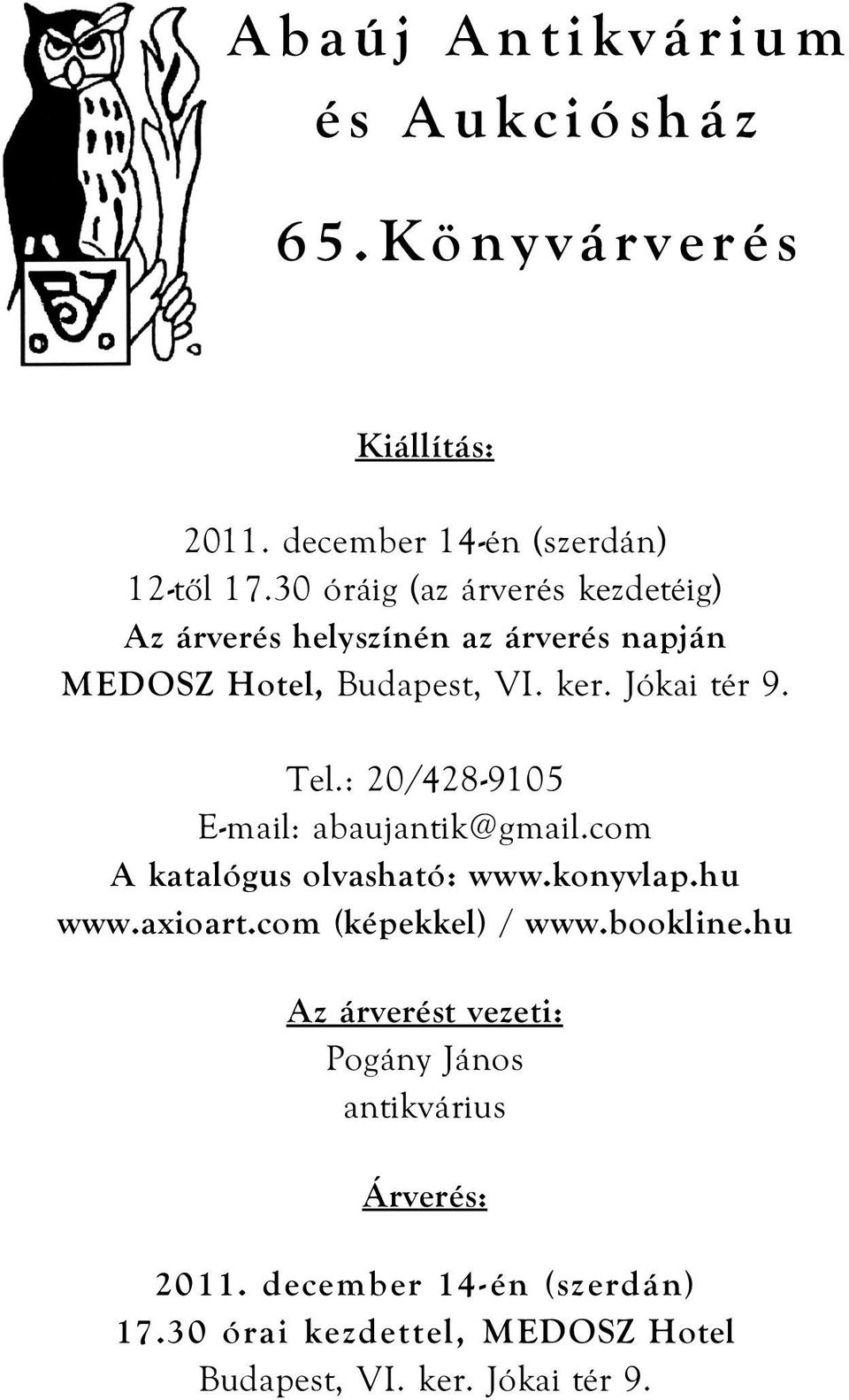 : 20/428-9105 E-mail: abaujantik@gmail.com A katalógus olvasható: www.konyvlap.hu www.axioart.com (képekkel) / www.bookline.