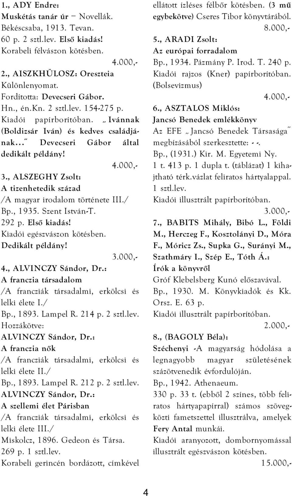 , ALSZEGHY Zsolt: A tizenhetedik század /A magyar irodalom története III./ Bp., 1935. Szent István-T. 292 p. Első kiadás! Kiadói egészvászon kötésben. Dedikált példány! 4., ALVINCZY Sándor, Dr.