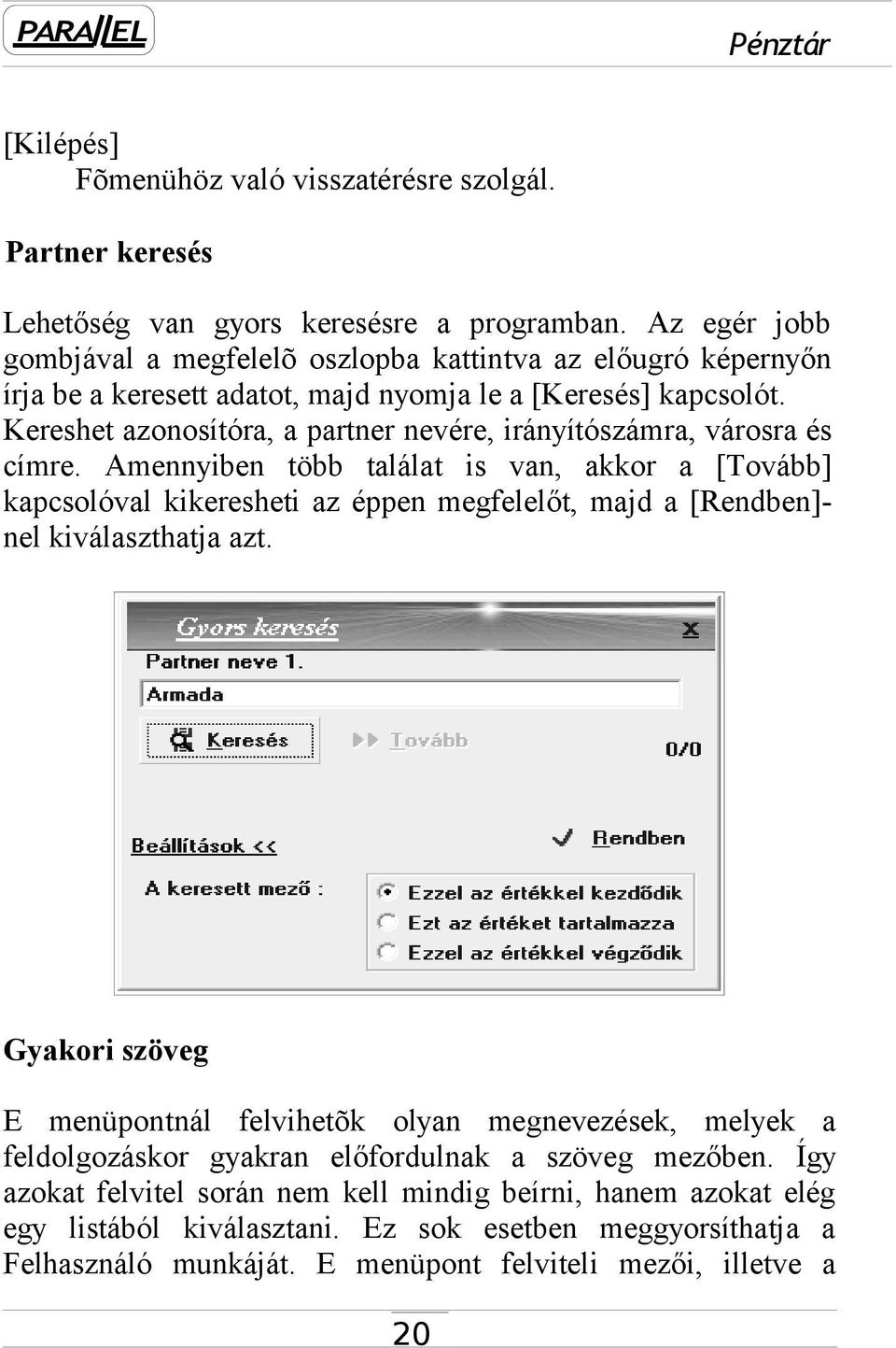 Kereshet azonosítóra, a partner nevére, irányítószámra, városra és címre.