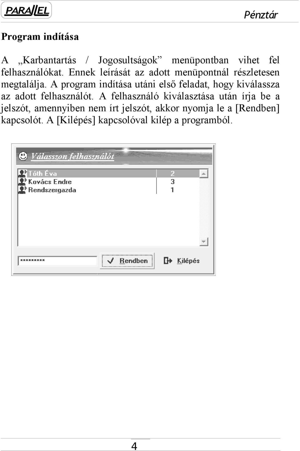 A program indítása utáni első feladat, hogy kiválassza az adott felhasználót.