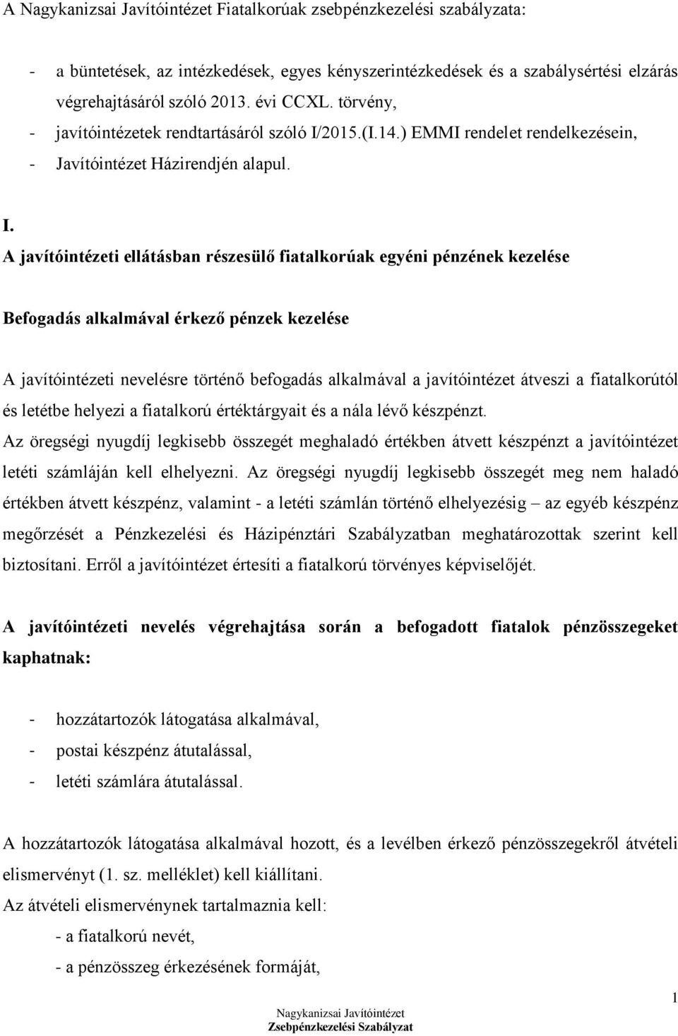 2015.(I.14.) EMMI rendelet rendelkezésein, - Javítóintézet Házirendjén alapul. I.