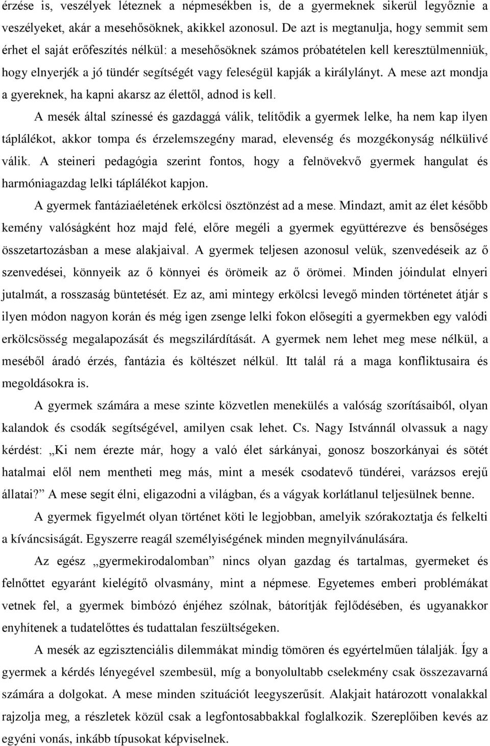 királylányt. A mese azt mondja a gyereknek, ha kapni akarsz az élettől, adnod is kell.