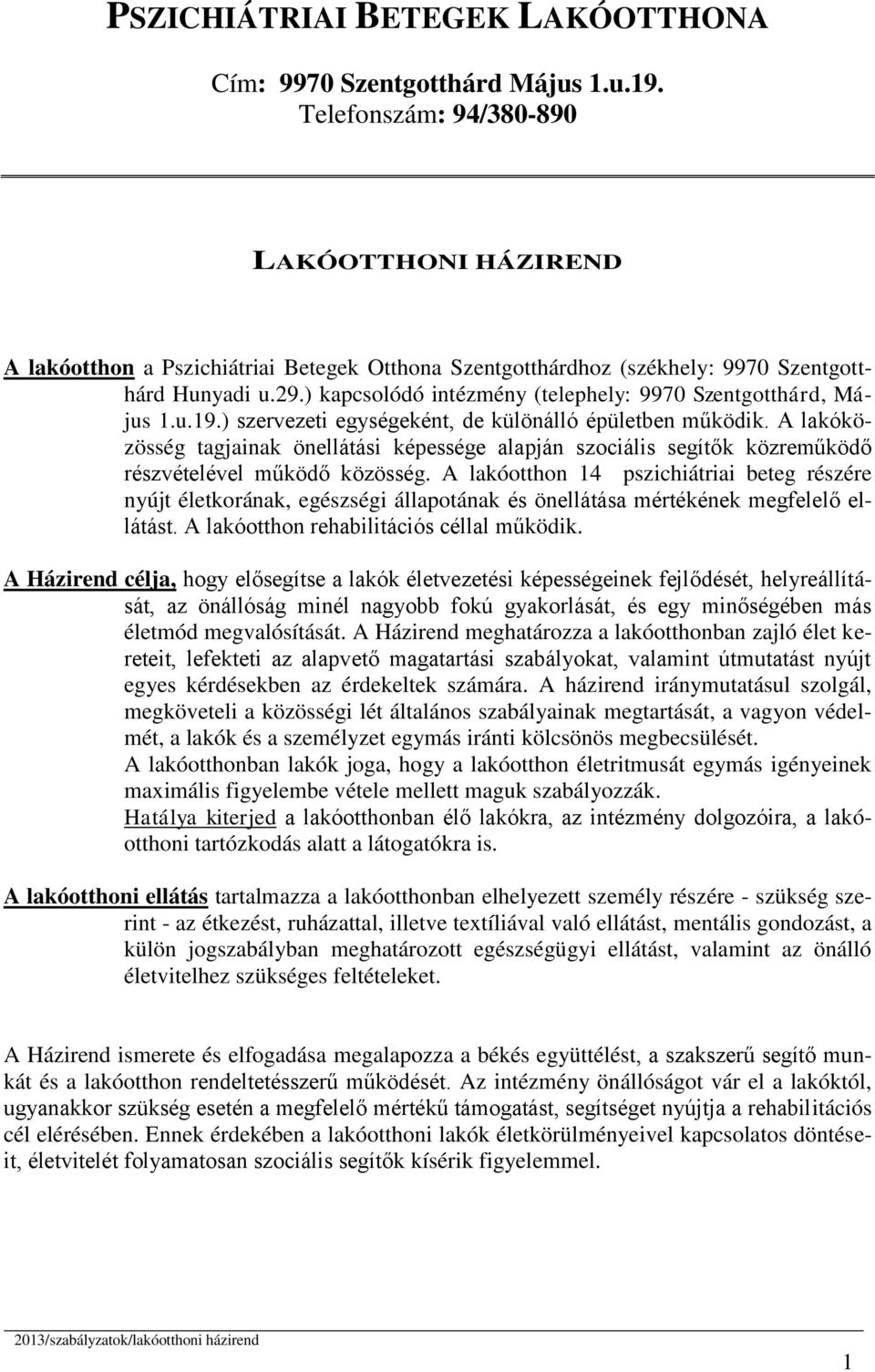 ) kapcsolódó intézmény (telephely: 9970 Szentgotthárd, Május 1.u.19.) szervezeti egységeként, de különálló épületben működik.