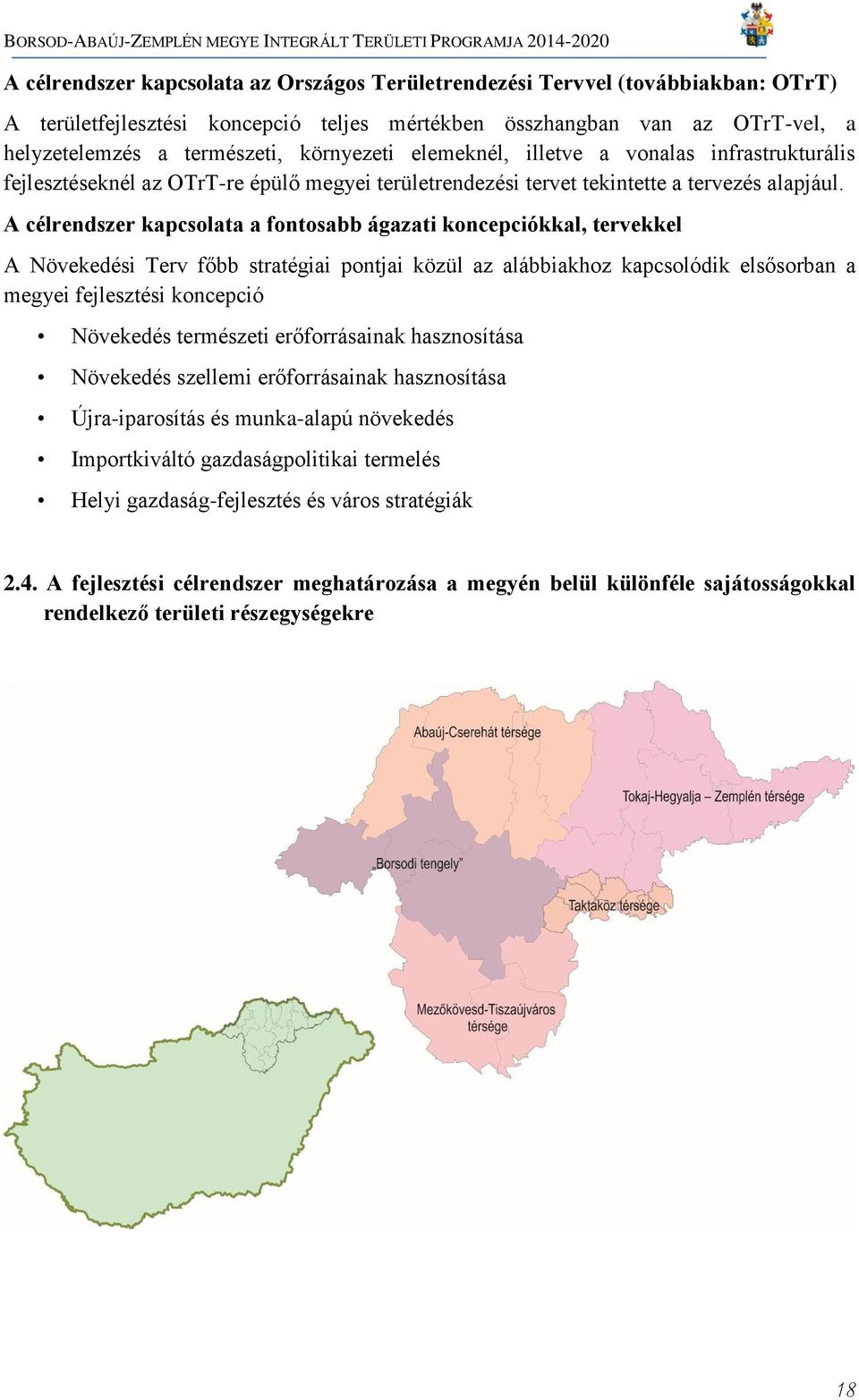 A célrendszer kapcsolata a fontosabb ágazati koncepciókkal, tervekkel A Növekedési Terv főbb stratégiai pontjai közül az alábbiakhoz kapcsolódik elsősorban a megyei fejlesztési koncepció Növekedés