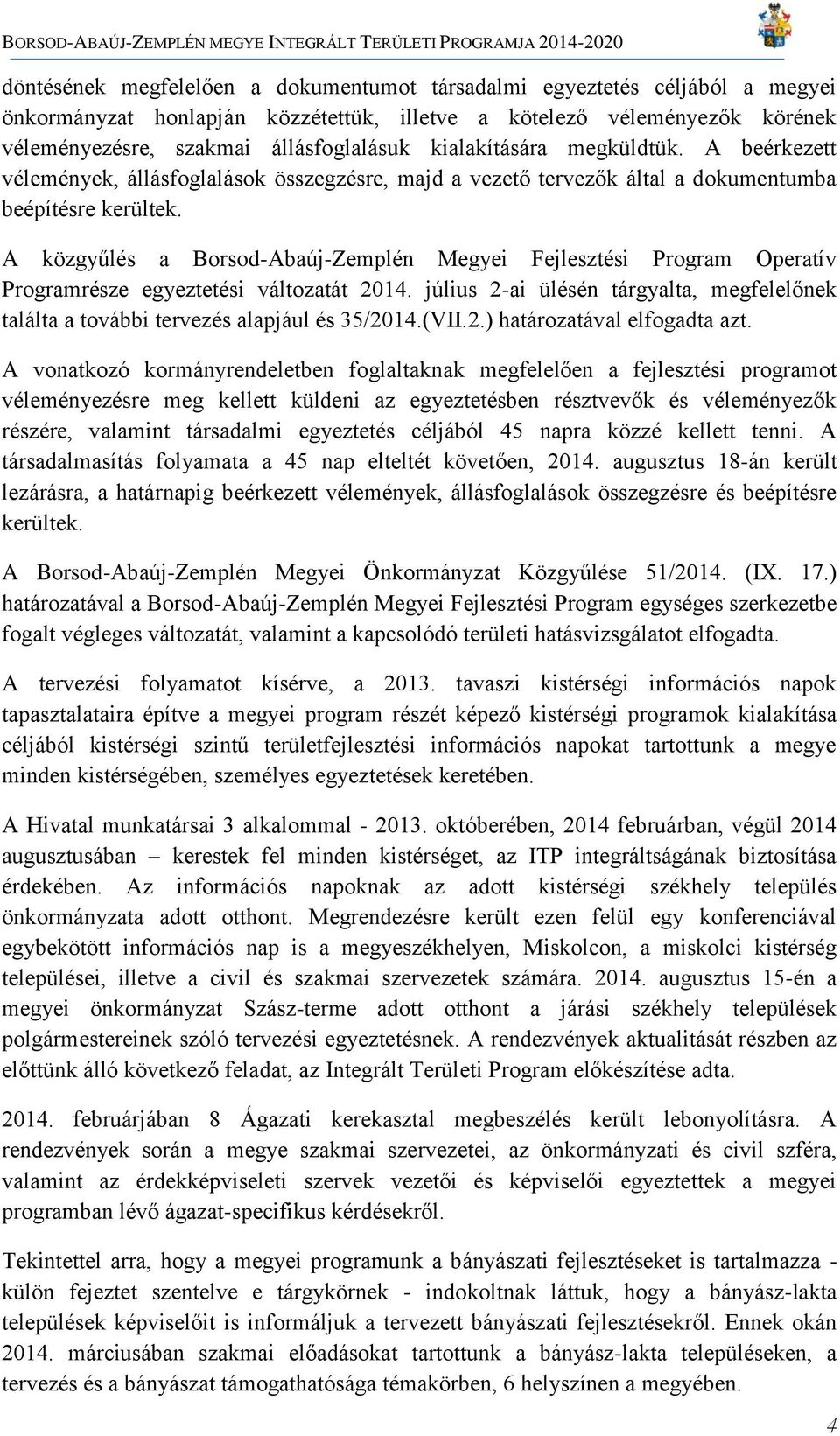 A közgyűlés a Borsod-Abaúj-Zemplén Megyei Fejlesztési Program Operatív Programrésze egyeztetési változatát 2014.