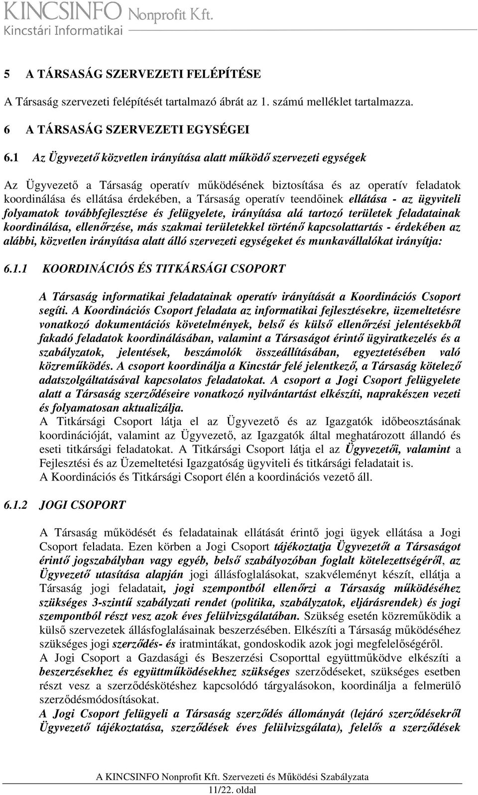 operatív teendőinek ellátása - az ügyviteli folyamatok továbbfejlesztése és felügyelete, irányítása alá tartozó területek feladatainak koordinálása, ellenőrzése, más szakmai területekkel történő