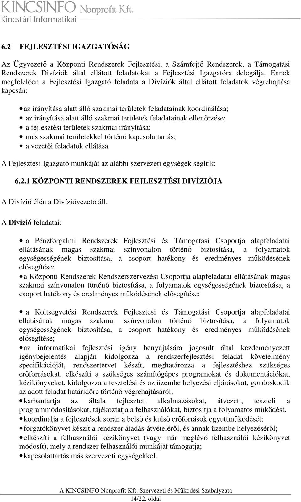 álló szakmai területek feladatainak ellenőrzése; a fejlesztési területek szakmai irányítása; más szakmai területekkel történő kapcsolattartás; a vezetői feladatok ellátása.