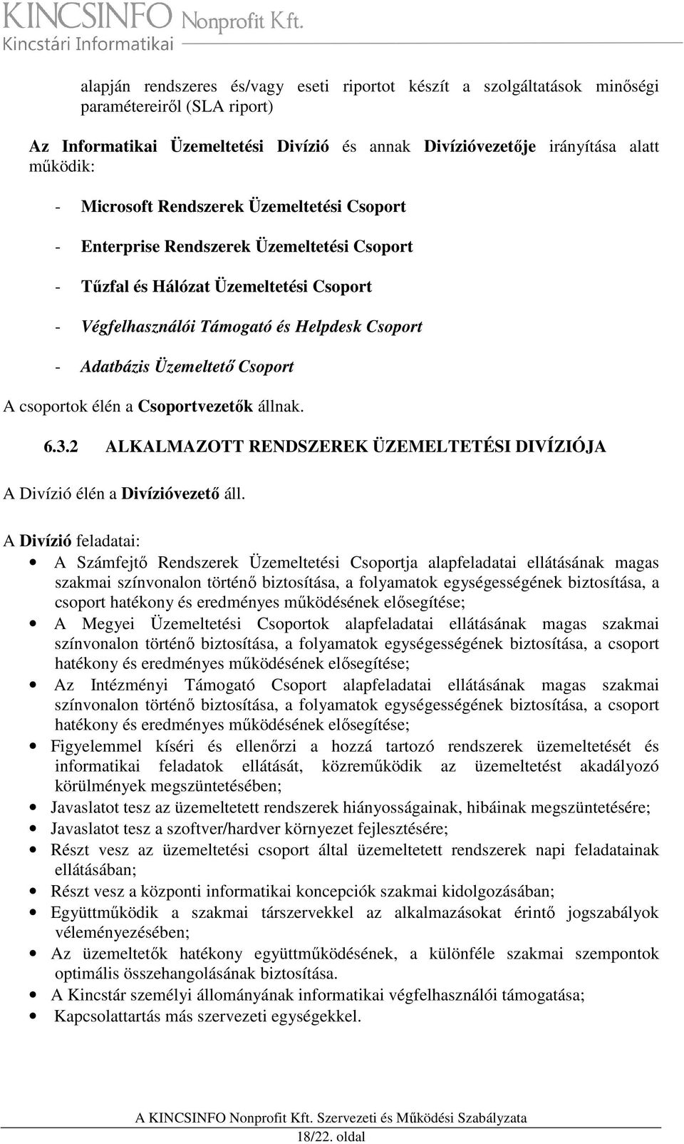 Csoport A csoportok élén a Csoportvezetők állnak. 6.3.2 ALKALMAZOTT RENDSZEREK ÜZEMELTETÉSI DIVÍZIÓJA A Divízió élén a Divízióvezető áll.