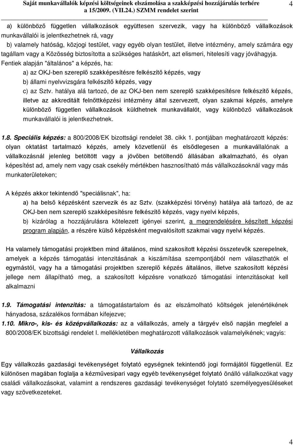 Fentiek alapján "általános" a képzés, ha: a) az OKJ-ben szereplő szakképesítésre felkészítő képzés, vagy b) állami nyelvvizsgára felkészítő képzés, vagy c) az Sztv.