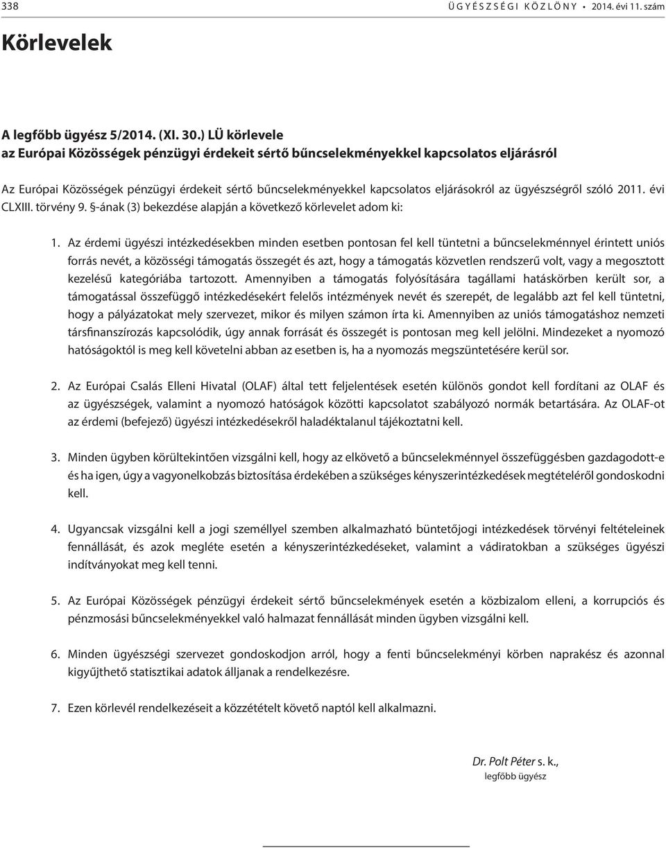 ügyészségről szóló 2011. évi CLXIII. törvény 9. -ának (3) bekezdése alapján a következő körlevelet adom ki: 1.