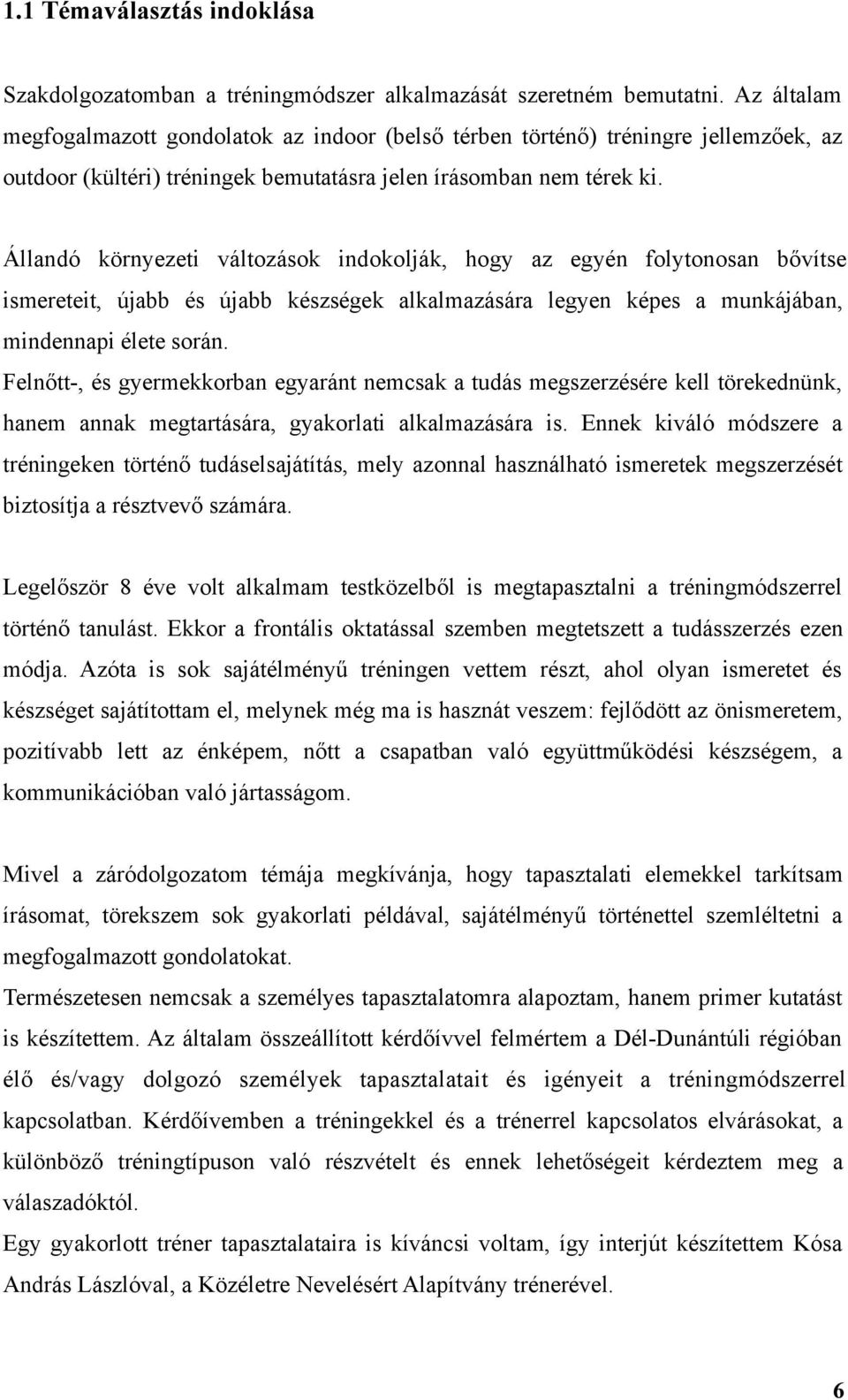 Állandó környezeti változások indokolják, hogy az egyén folytonosan bővítse ismereteit, újabb és újabb készségek alkalmazására legyen képes a munkájában, mindennapi élete során.