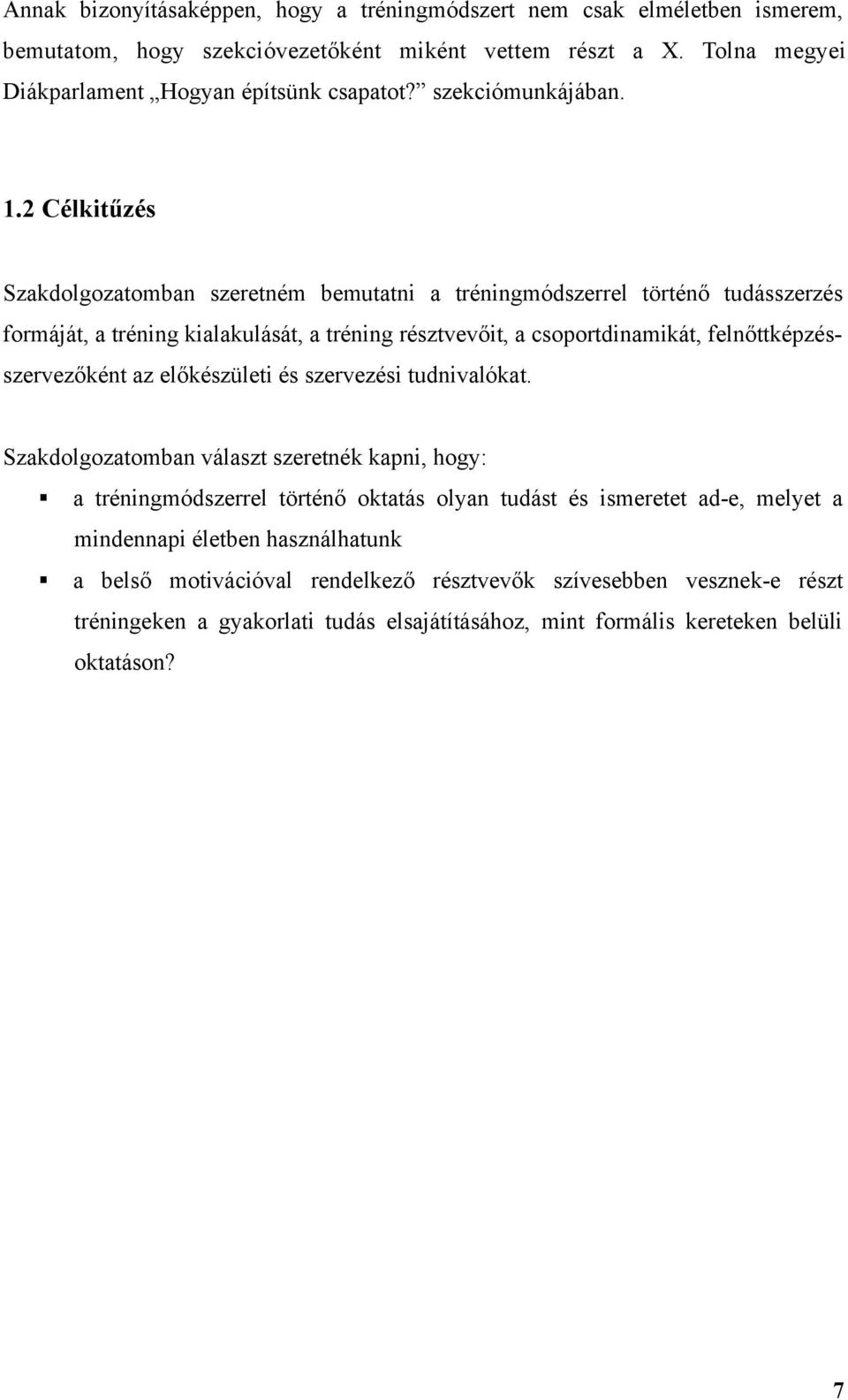 2 Célkitűzés Szakdolgozatomban szeretném bemutatni a tréningmódszerrel történő tudásszerzés formáját, a tréning kialakulását, a tréning résztvevőit, a csoportdinamikát,