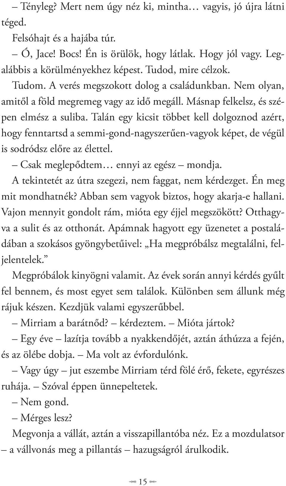 Talán egy kicsit többet kell dolgoznod azért, hogy fenntartsd a semmi-gond-nagyszerűen-vagyok képet, de végül is sodródsz előre az élettel. Csak meglepődtem ennyi az egész mondja.