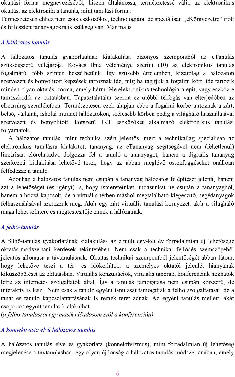 A hálózatos tanulás A hálózatos tanulás gyakorlatának kialakulása bizonyos szempontból az etanulás szükségszerű velejárója.