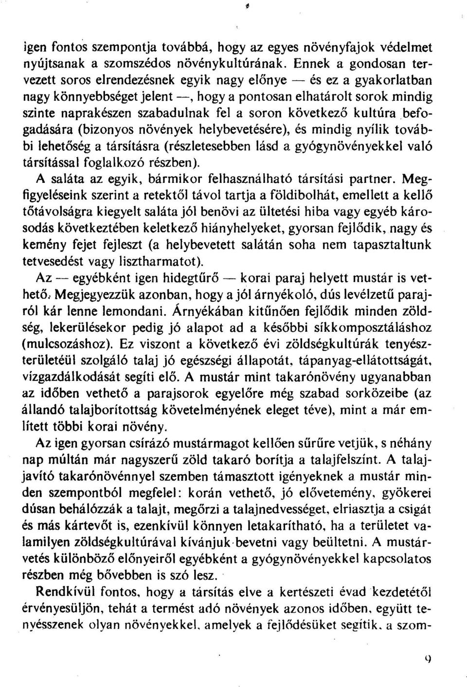 következő kultúra befogadására (bizonyos növények helybevetésére), és mindig nyílik további lehetőség a társításra (részletesebben lásd a gyógynövényekkel való társítással foglalkozó részben).