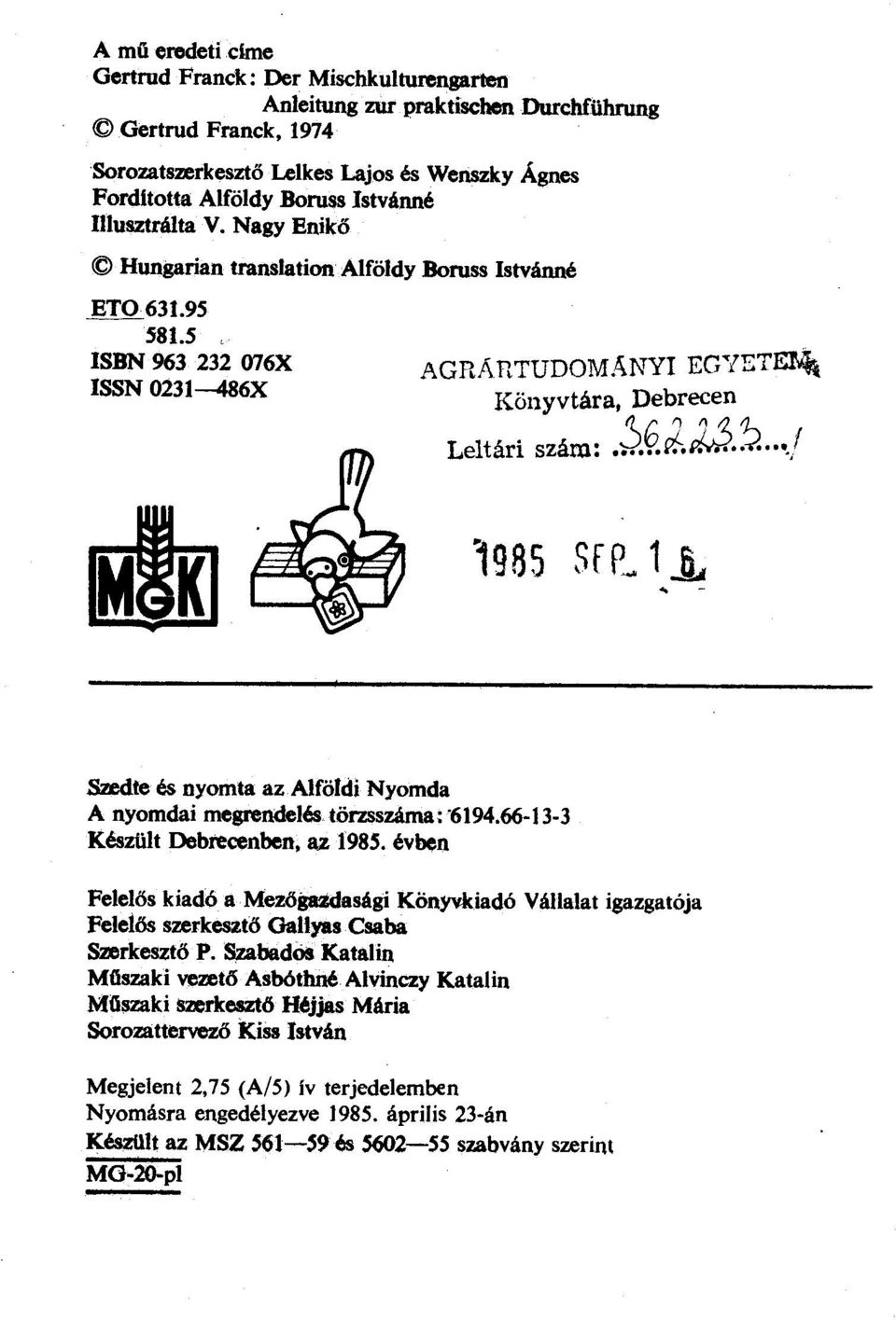 2... j ~985 Sf P_. 1 _t ~te és nyomta az Alföldi Nyomda A nyomdai megrendelés törzsszáma: "6194.66-J 3-3 Készült Debrecenben, az 1985.