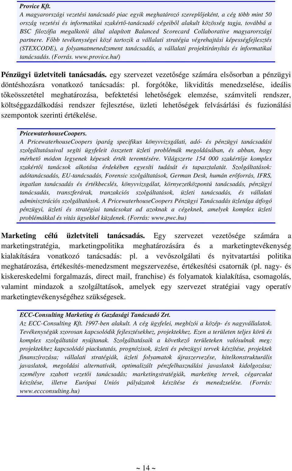 filozófia megalkotói által alapított Balanced Scorecard Collaborative magyarországi partnere.