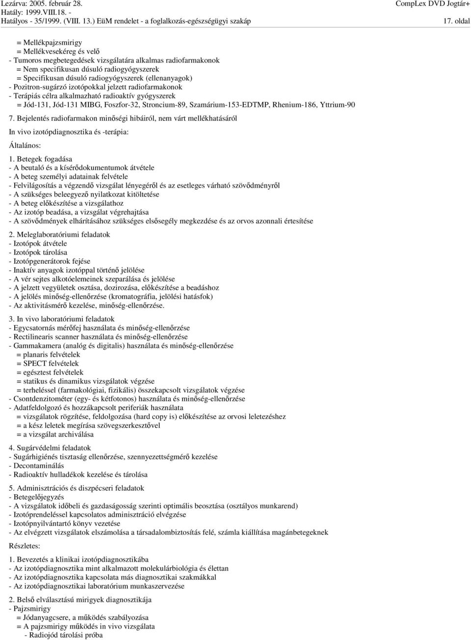 Rhenium-186, Yttrium-90 7. Bejelentés radiofarmakon minségi hibáiról, nem várt mellékhatásáról In vivo izotópdiagnosztika és -terápia: Általános: 1.