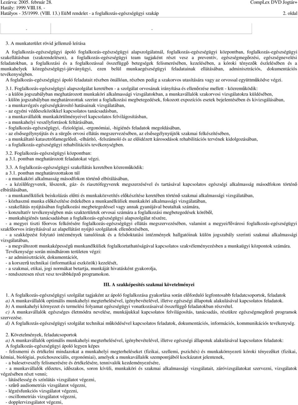 (szakrendelésen), a foglalkozás-egészségügyi team tagjaként részt vesz a preventív, egészségmegrzési, egészségnevelési feladatokban, a foglalkozási és a foglalkozással összefügg betegségek