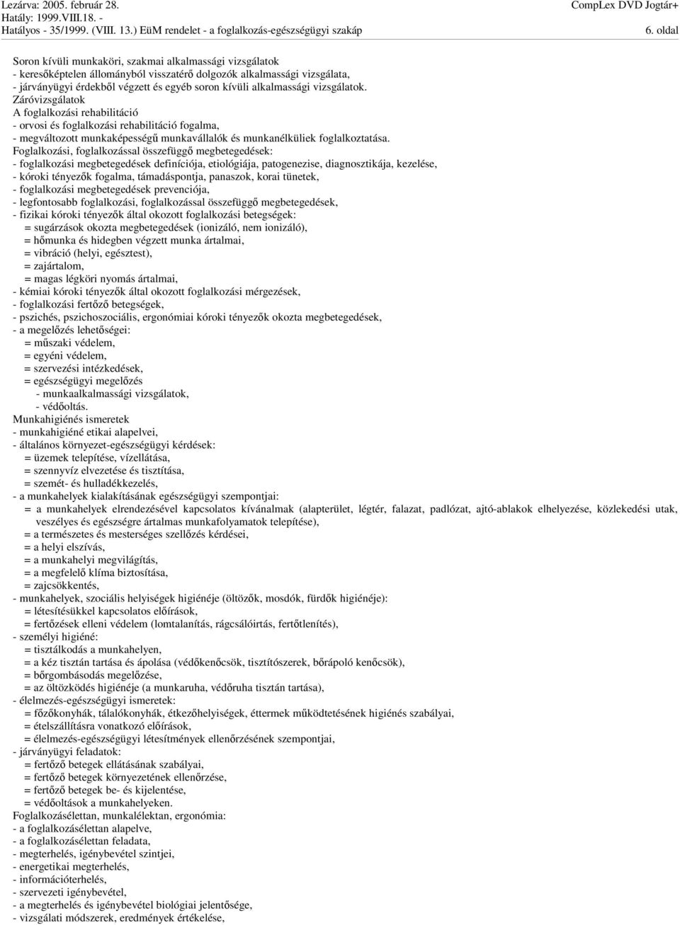 Foglalkozási, foglalkozással összefügg megbetegedések: - foglalkozási megbetegedések definíciója, etiológiája, patogenezise, diagnosztikája, kezelése, - kóroki tényezk fogalma, támadáspontja,