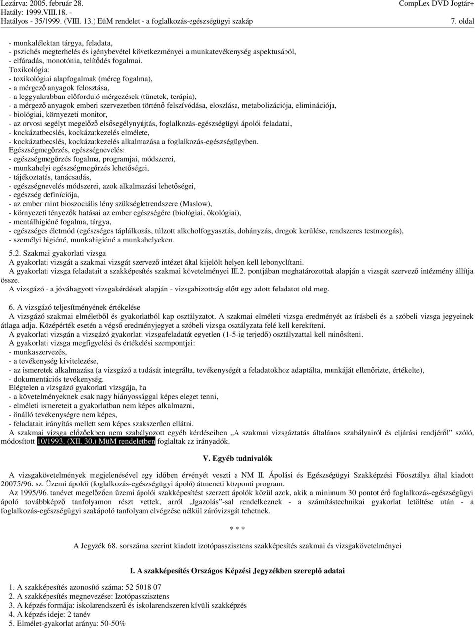 felszívódása, eloszlása, metabolizációja, eliminációja, - biológiai, környezeti monitor, - az orvosi segélyt megelz elssegélynyújtás, foglalkozás-egészségügyi ápolói feladatai, - kockázatbecslés,