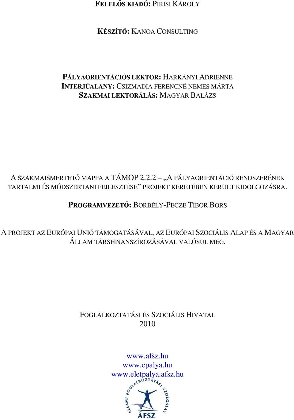 2.2 A PÁLYAORIENTÁCIÓ RENDSZERÉNEK TARTALMI ÉS MÓDSZERTANI FEJLESZTÉSE PROJEKT KERETÉBEN KERÜLT KIDOLGOZÁSRA.