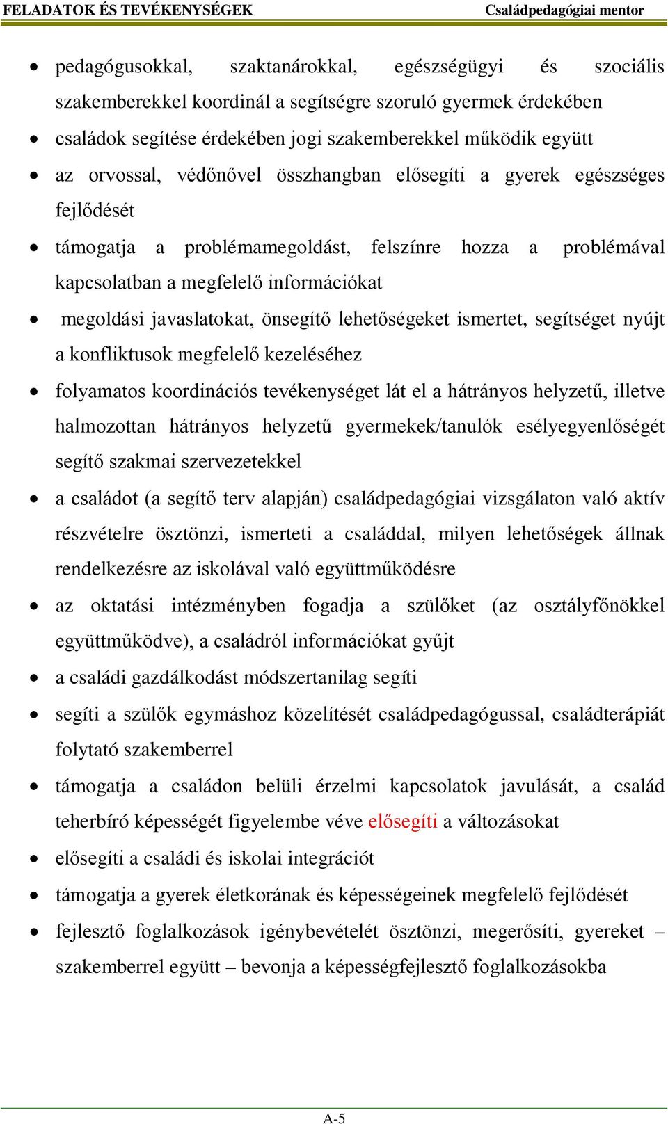 megoldási javaslatokat, önsegítő lehetőségeket ismertet, segítséget nyújt a konfliktusok megfelelő kezeléséhez folyamatos koordinációs tevékenységet lát el a hátrányos helyzetű, illetve halmozottan