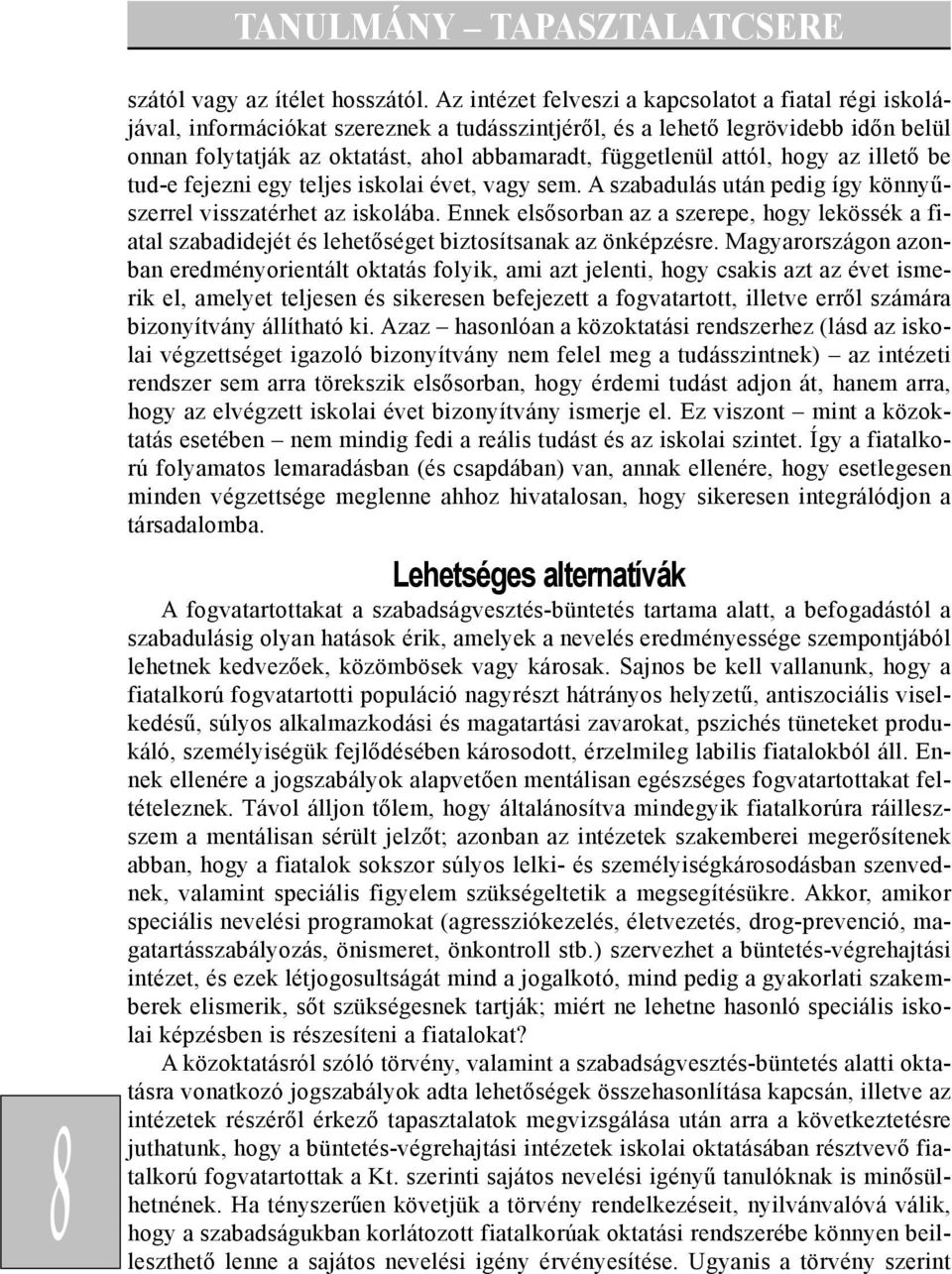 attól, hogy az illetõ be tud-e fejezni egy teljes iskolai évet, vagy sem. A szabadulás után pedig így könnyûszerrel visszatérhet az iskolába.