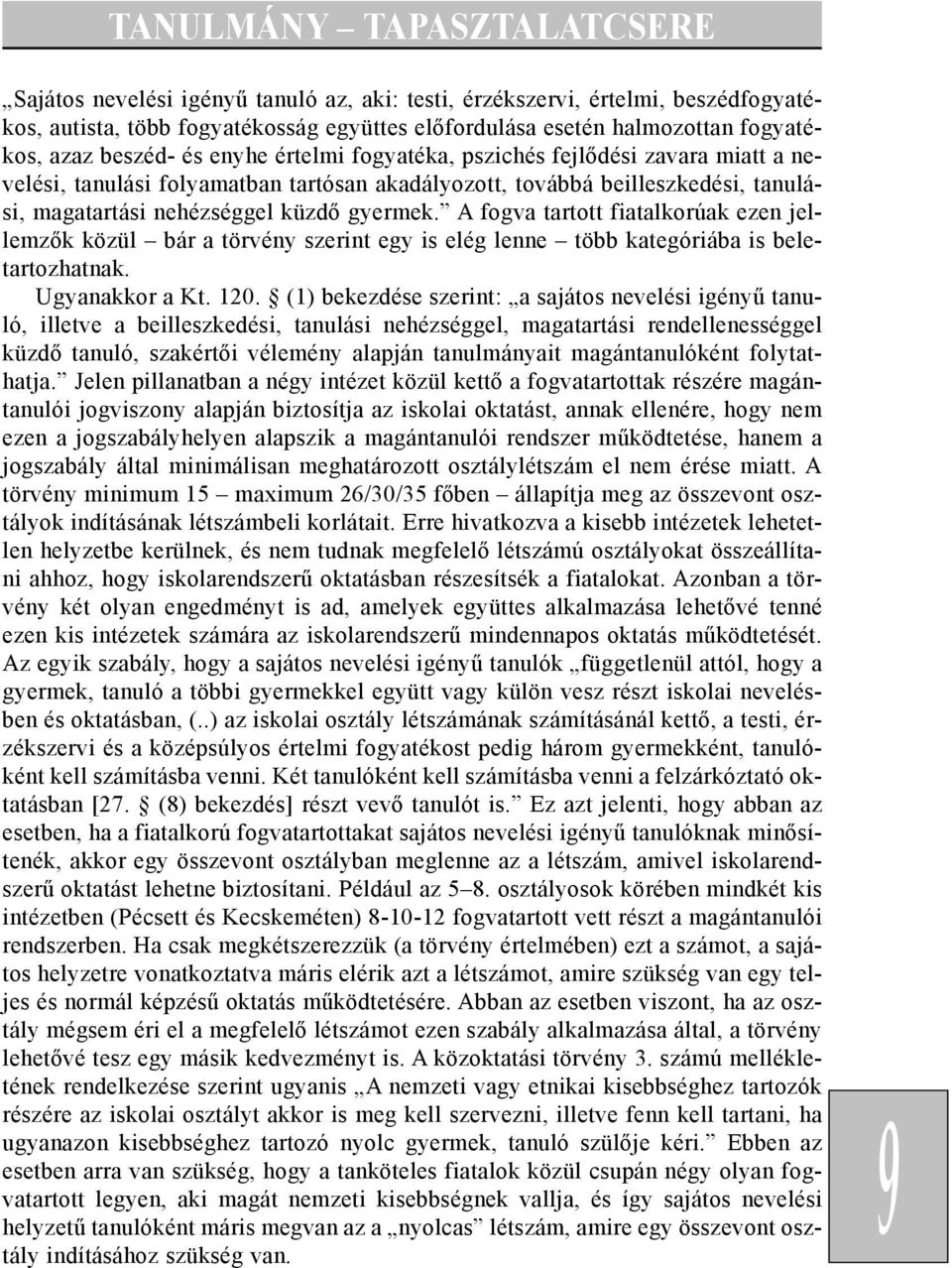 A fogva tartott fiatalkorúak ezen jellemzõk közül bár a törvény szerint egy is elég lenne több kategóriába is beletartozhatnak. Ugyanakkor a Kt. 120.