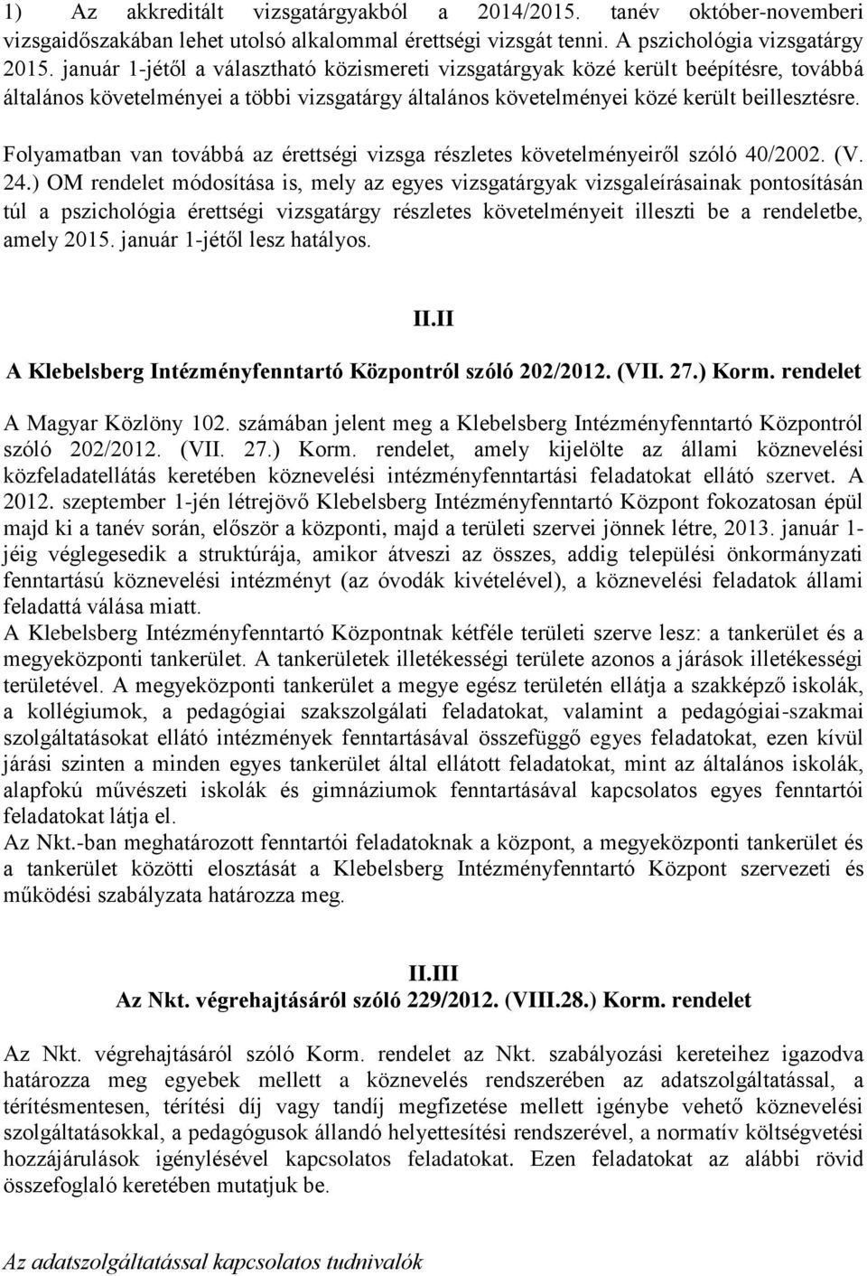 Folyamatban van továbbá az érettségi vizsga részletes követelményeiről szóló 40/2002. (V. 24.