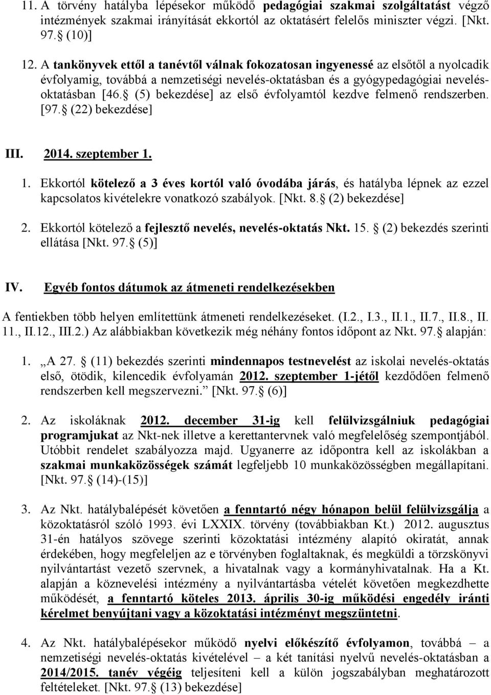 (5) bekezdése] az első évfolyamtól kezdve felmenő rendszerben. [97. (22) bekezdése] III. 2014. szeptember 1.