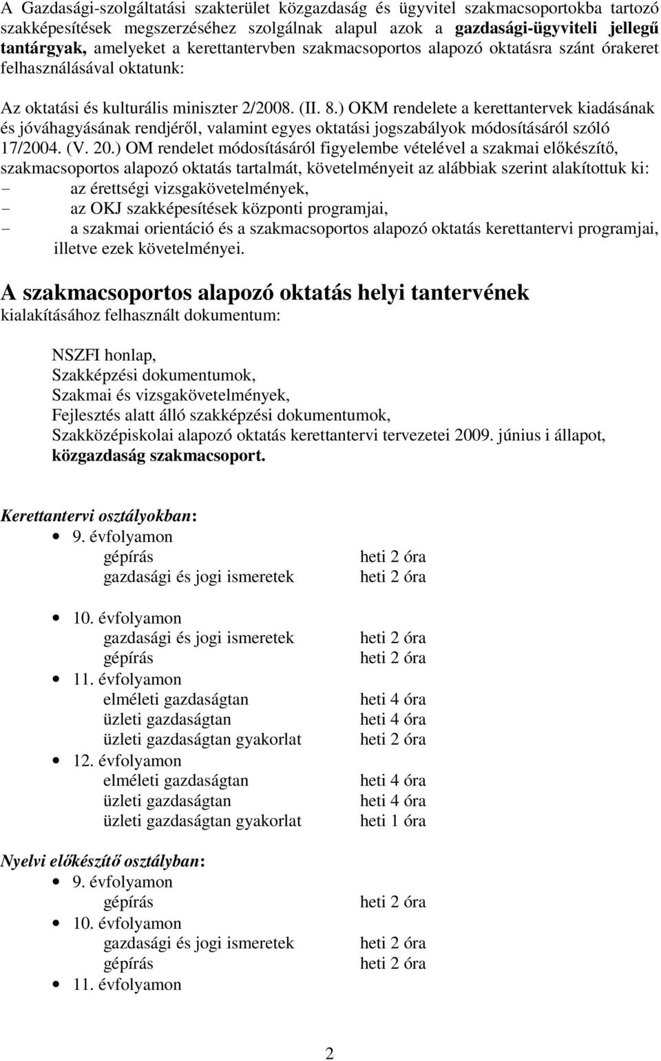 ) OKM rendelete a kerettantervek kiadásának és jóváhagyásának rendjéről, valamint egyes oktatási jogszabályok módosításáról szóló 17/2004. (V. 20.