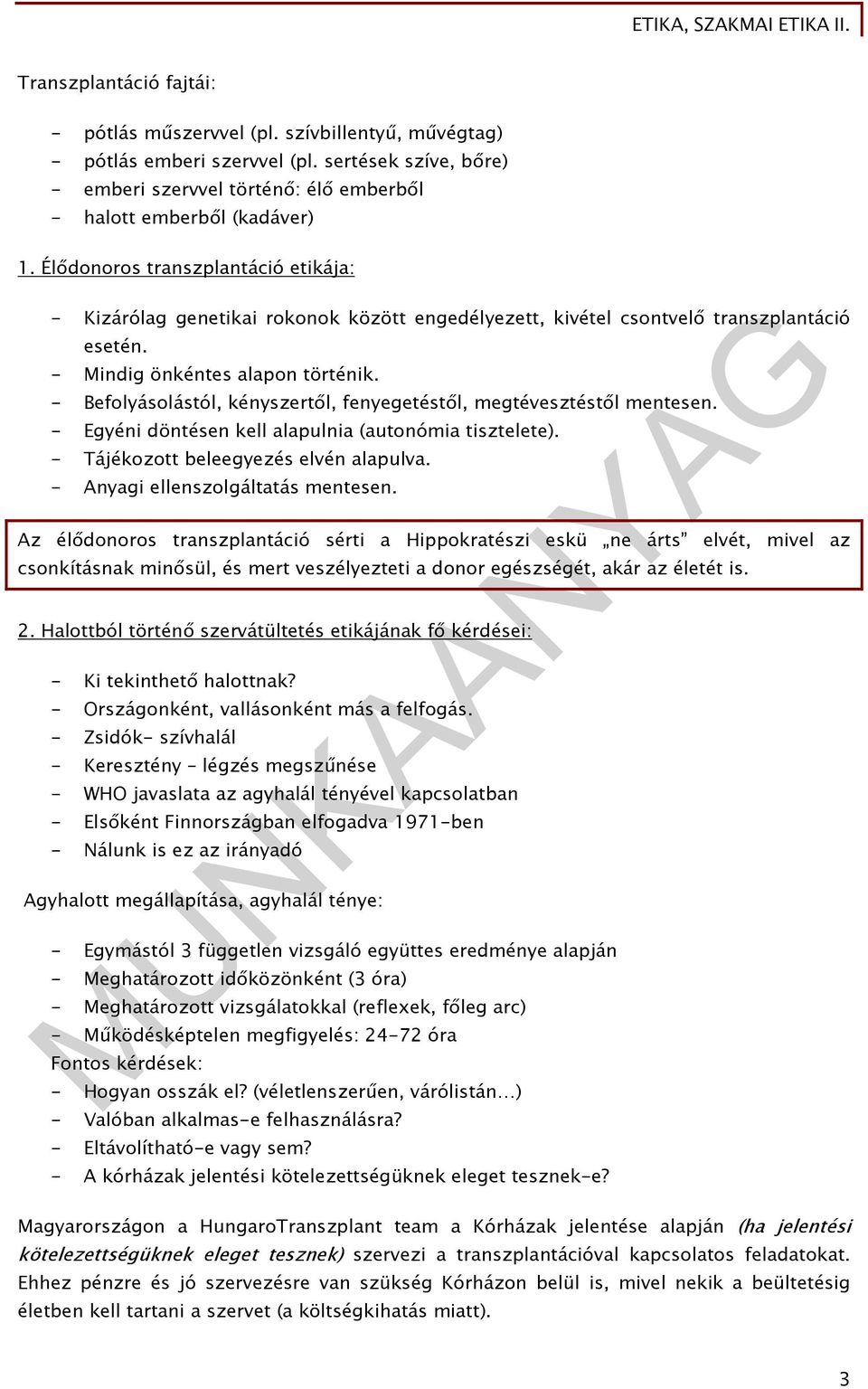 - Befolyásolástól, kényszertől, fenyegetéstől, megtévesztéstől mentesen. - Egyéni döntésen kell alapulnia (autonómia tisztelete). - Tájékozott beleegyezés elvén alapulva.