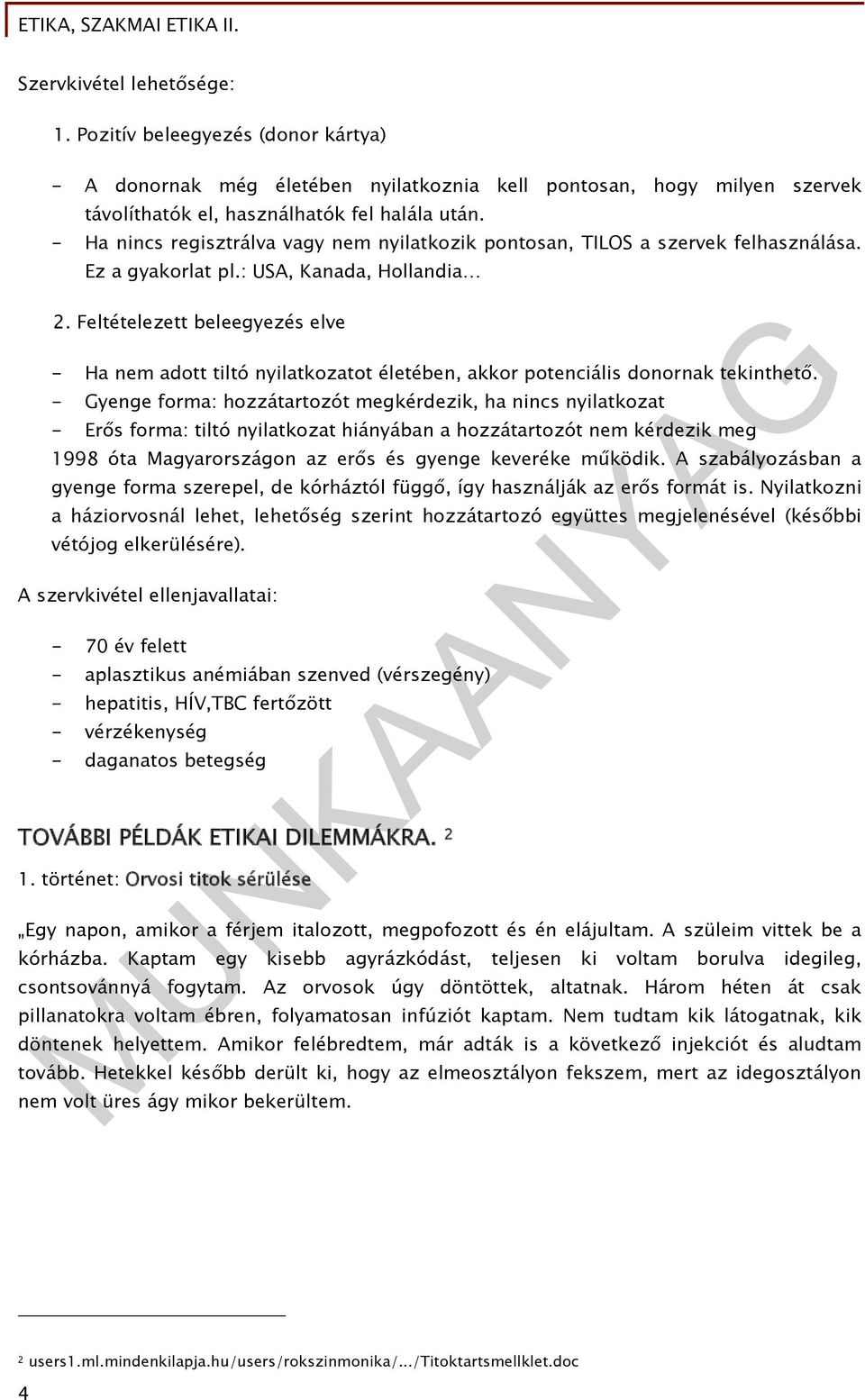 Feltételezett beleegyezés elve - Ha nem adott tiltó nyilatkozatot életében, akkor potenciális donornak tekinthető.