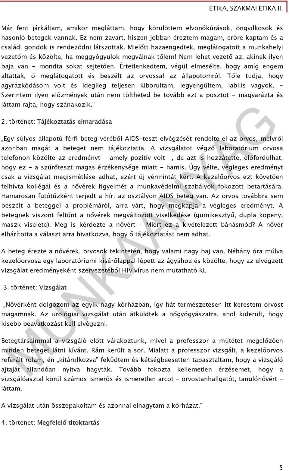 Mielőtt hazaengedtek, meglátogatott a munkahelyi vezetőm és közölte, ha meggyógyulok megválnak tőlem! Nem lehet vezető az, akinek ilyen baja van - mondta sokat sejtetően.