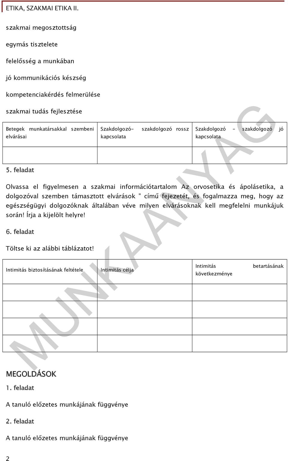 támasztott elvárások " című fejezetét, és fogalmazza meg, hogy az egészségügyi dolgozóknak általában véve milyen elvárásoknak kell megfelelni munkájuk során! Írja a kijelölt helyre! 6.