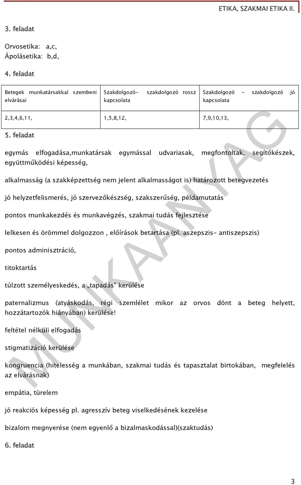 feladat egymás elfogadása,munkatársak egymással udvariasak, megfontoltak, segítőkészek, együttműködési képesség, alkalmasság (a szakképzettség nem jelent alkalmasságot is) határozott betegvezetés jó