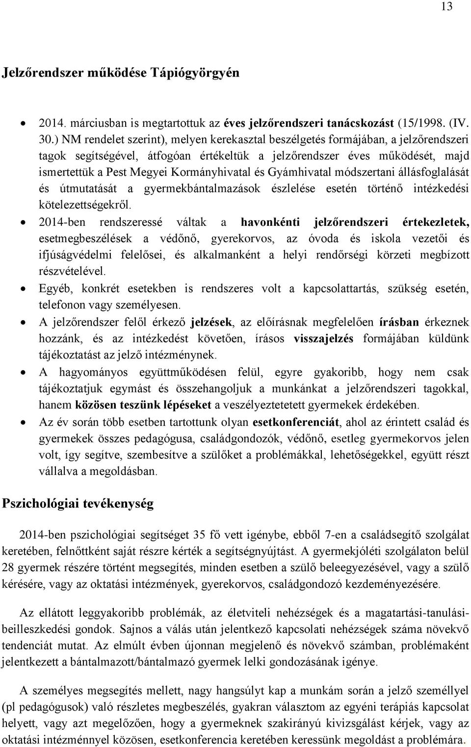 Kormányhivatal és Gyámhivatal módszertani állásfoglalását és útmutatását a gyermekbántalmazások észlelése esetén történő intézkedési kötelezettségekről.