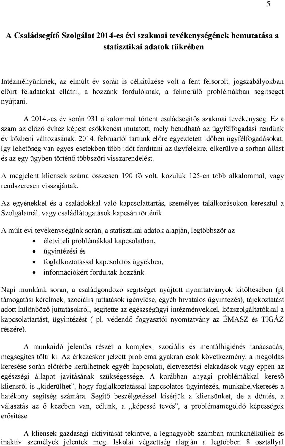 Ez a szám az előző évhez képest csökkenést mutatott, mely betudható az ügyfélfogadási rendünk év közbeni változásának. 2014.